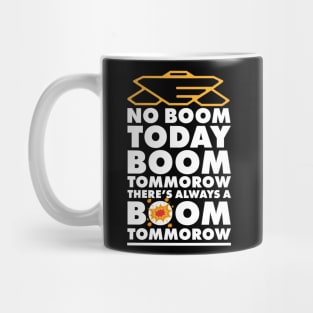 No Boom Today, Boom Tomorrow, Theres Always a Boom Tomorrow Mug